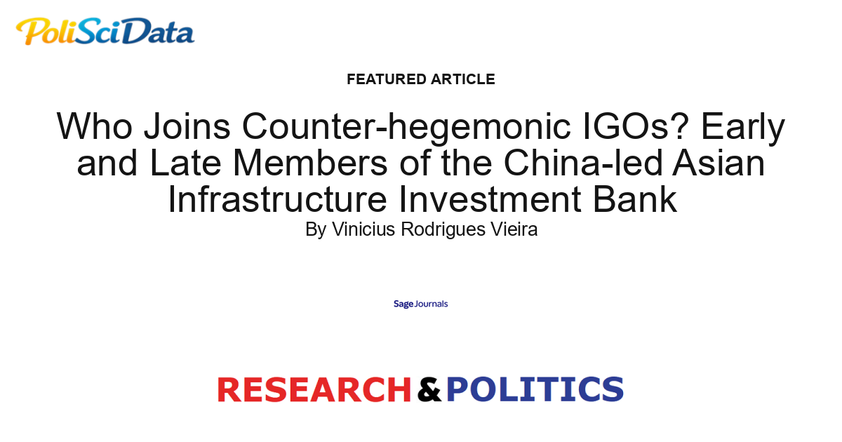Article card for article: Who Joins Counter-hegemonic IGOs? Early and Late Members of the China-led Asian Infrastructure Investment Bank