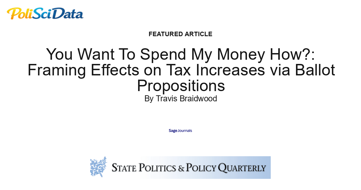 Article card for article: You Want To Spend My Money How?: Framing Effects on Tax Increases via Ballot Propositions